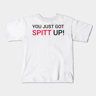 You got Spitt up Kids T-Shirt